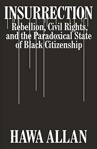 cover image Insurrection: Rebellion, Civil Rights, and the Paradoxical State of Black Citizenship