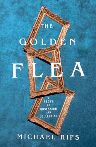 cover image The Golden Flea: A Story of Obsession and Collecting