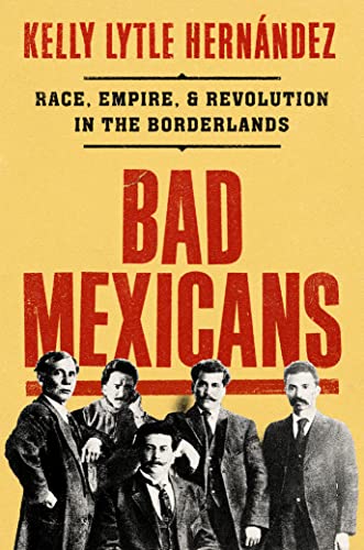 cover image Bad Mexicans: Race, Empire, and Revolution in the Borderlands
