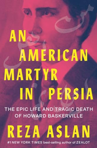 cover image An American Martyr in Persia: The Epic Life and Tragic Death of Howard Baskerville