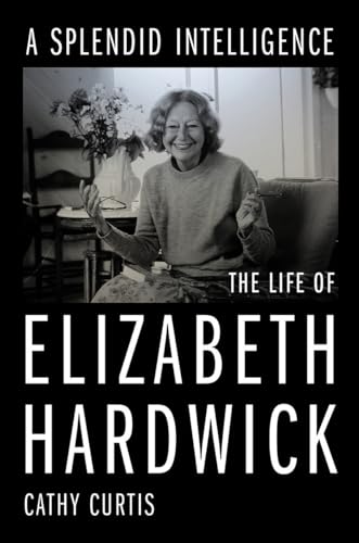 cover image A Splendid Intelligence: The Life of Elizabeth Hardwick