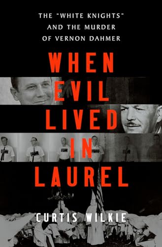 cover image When Evil Lived in Laurel: The “White Knights” and the Murder of Vernon Dahmer