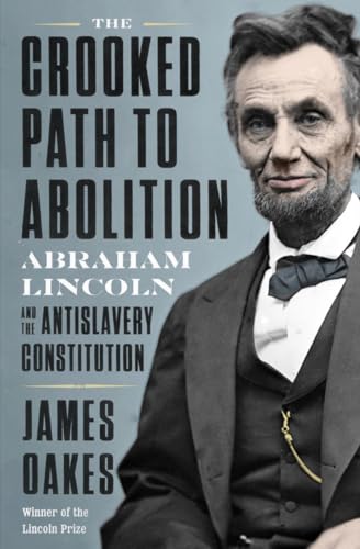 cover image The Crooked Path to Abolition: Abraham Lincoln and the Antislavery Constitution