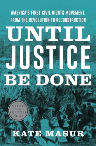 cover image Until Justice Be Done: America’s First Civil Rights Movement, from the Revolution to Reconstruction