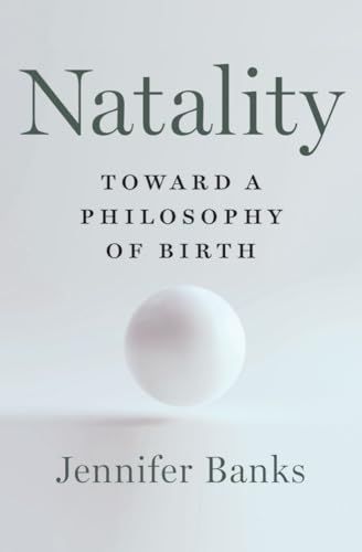 cover image Natality: Toward a Philosophy of Birth