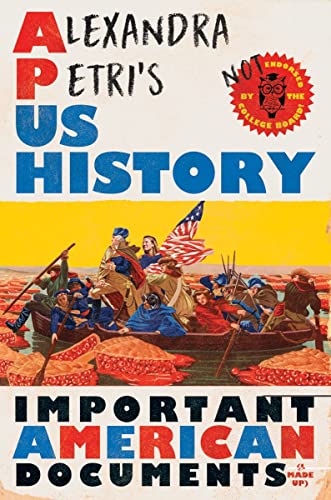 cover image Alexandra Petri’s U.S. History: Important American Documents (I Made Up)