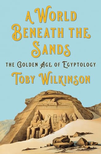 cover image A World Beneath the Sands: The Golden Age of Egyptology