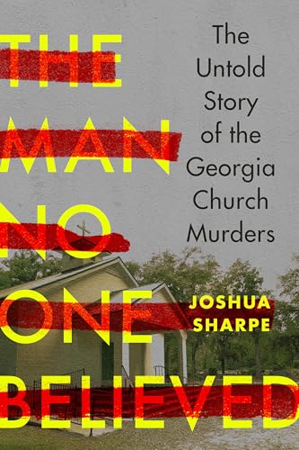 cover image The Man No One Believed: The Untold Story of the Georgia Church Murders