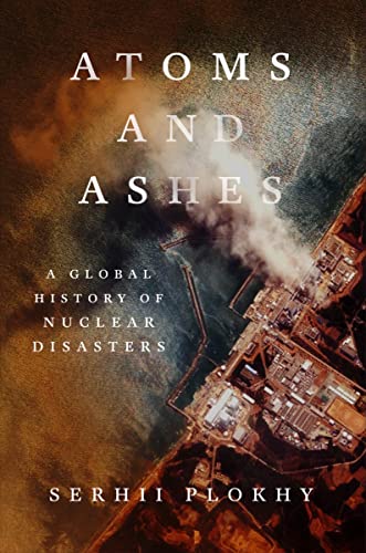 cover image Atoms and Ashes: A Global History of Nuclear Disasters