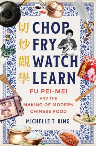 cover image Chop Fry Watch Learn: Fu Pei-mei and the Making of Modern Chinese Food