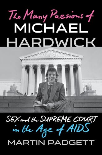 cover image The Many Passions of Michael Hardwick: Sex and the Supreme Court in the Age of AIDS