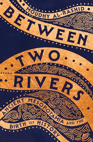 cover image Between Two Rivers: Ancient Mesopotamia and the Birth of History