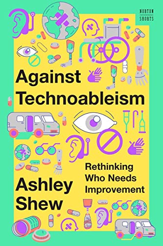 cover image Against Technoableism: Rethinking Who Needs Improvement