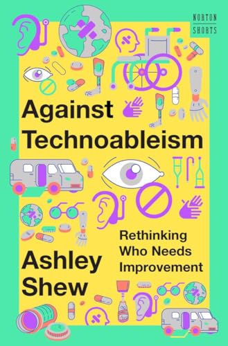 cover image Against Technoableism: Rethinking Who Needs Improvement