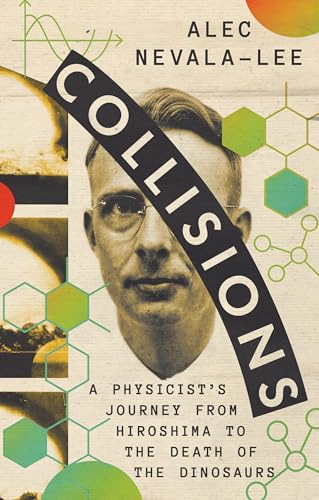 cover image Collisions: A Physicist’s Journey from Hiroshima to the Death of the Dinosaurs