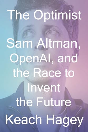 cover image The Optimist: Sam Altman, OpenAI, and the Race to Invent the Future