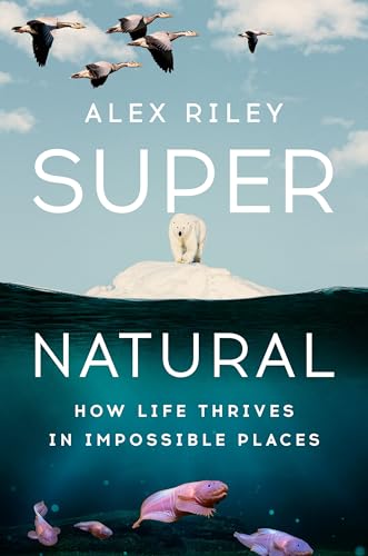 cover image Super Natural: How Life Thrives in Impossible Places