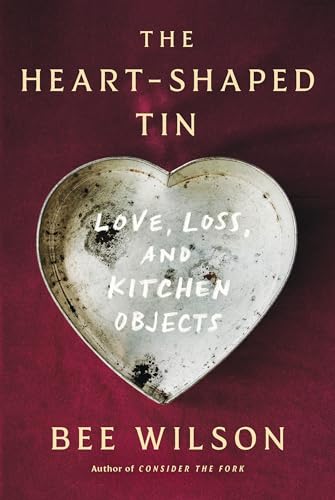 cover image The Heart-Shaped Tin: Stories of Love, Loss and Kitchen Objects
