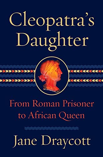 cover image Cleopatra’s Daughter: Egyptian Princess, Roman Prisoner, African Queen