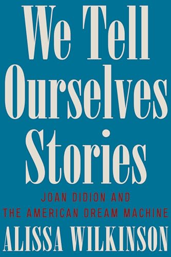 cover image We Tell Ourselves Stories: Joan Didion and the American Dream Machine