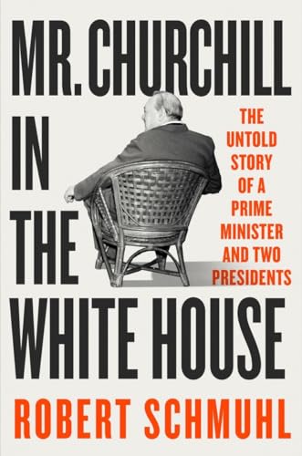 cover image Mr. Churchill in the White House: The Untold Story of a Prime Minister and Two Presidents