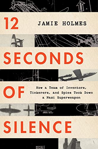 cover image 12 Seconds of Silence: How a Team of Inventors, Tinkerers, and Spies Took Down a Nazi Superweapon