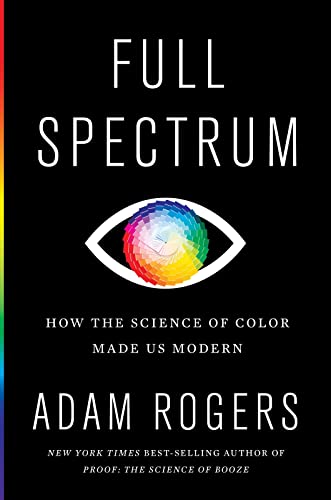 cover image Full Spectrum: How the Science of Color Made Us Modern