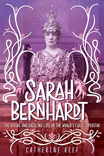 cover image Sarah Bernhardt: The Divine and Dazzling Life of the World’s First Superstar