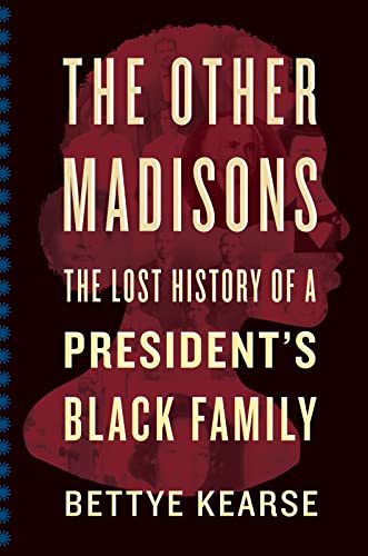cover image The Other Madisons: The Lost History of a President’s Black Family