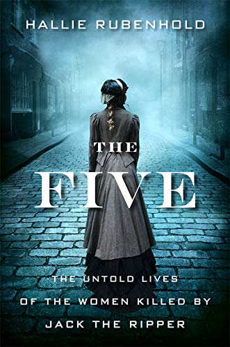 cover image The Five: The Untold Lives of the Women Killed by Jack the Ripper
