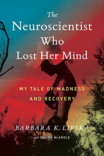 cover image The Neuroscientist Who Lost Her Mind: My Tale of Madness and Recovery