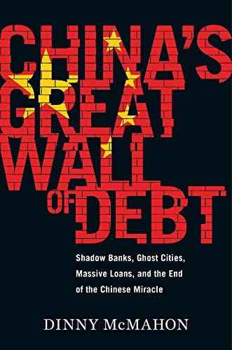 cover image China’s Great Wall of Debt: Shadow Banks, Ghost Cities, Massive Loans and the End of the Chinese Miracle