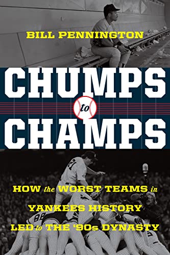 cover image Chumps to Champs: How the Worst Teams in Yankees History Led to the ’90s Dynasty