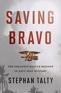 Saving Bravo: The Greatest Rescue Mission in Navy SEAL History