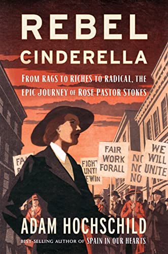 cover image Rebel Cinderella: Rose Pastor Stokes: Sweatshop Immigrant, Aristocrat’s Wife, Socialist Crusader