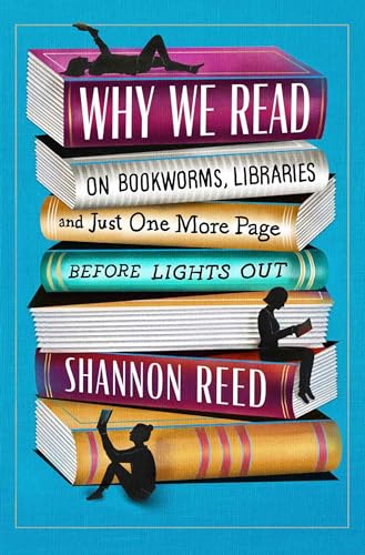 cover image Why We Read: On Bookworms, Libraries, and Just One More Page Before Lights Out