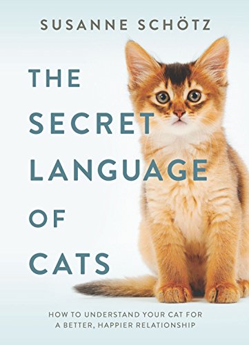 cover image The Secret Language of Cats: How to Understand Your Cat for a Better, Happier Relationship 