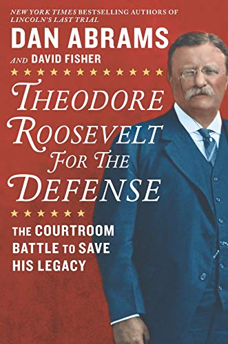 cover image Theodore Roosevelt for the Defense: The Courtroom Battle to Save His Legacy 