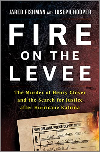cover image Fire on the Levee: The Murder of Henry Glover and the Search for Justice After Hurricane Katrina