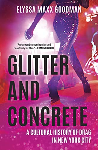 cover image Glitter and Concrete: A Cultural History of Drag in New York City