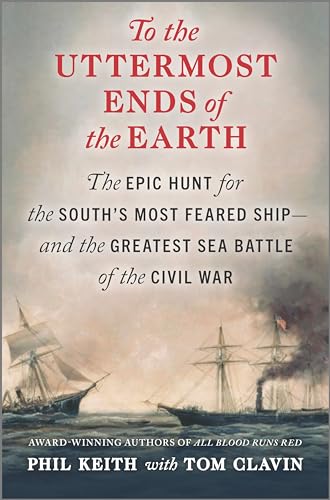 cover image To the Uttermost Ends of the Earth: The Epic Hunt for the South’s Most Feared Ship—and the Greatest Sea Battle of the Civil War