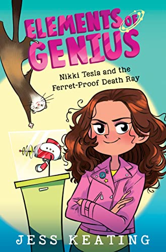 cover image Nikki Tesla and the Ferret-Proof Death Ray (Elements of Genius #1)