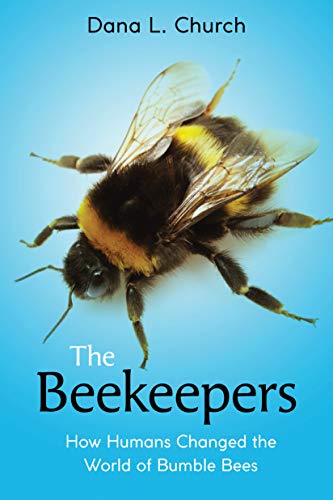 cover image The Beekeepers: How Humans Changed the World of Bumble Bees