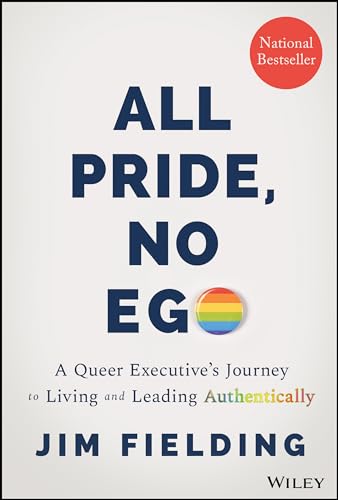 cover image All Pride, No Ego: A Queer Executive’s Journey to Living and Leading Authentically