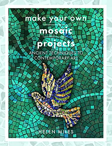 cover image Make Your Own Mosaics: Ancient Techniques to Contemporary Art