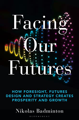 cover image Facing Our Futures: How Foresight, Futures Design and Strategy Creates Prosperity and Growth