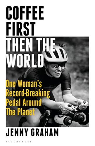 cover image Coffee First, Then the World: One Woman’s Record-Breaking Pedal Around the Planet