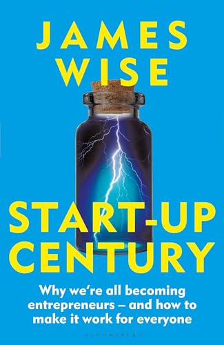 cover image Start-Up Century: Why We’re All Becoming Entrepreneurs—and How to Make It Work for Everyone