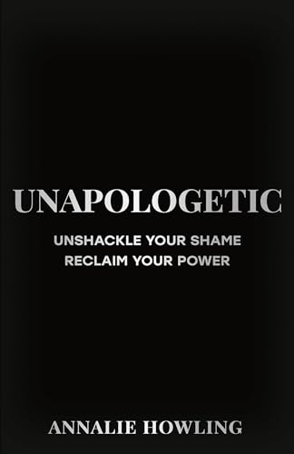cover image Unapologetic: Unshackle Your Shame, Reclaim Your Power