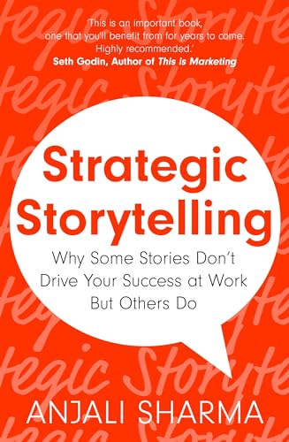cover image Strategic Storytelling: Why Some Stories Drive Your Success at Work but Others Don’t